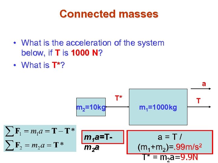 Connected masses • What is the acceleration of the system below, if T is