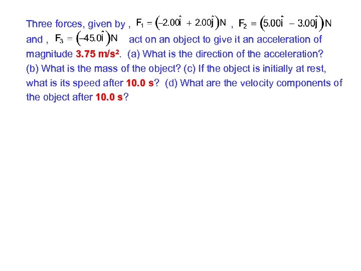 Three forces, given by , , and , act on an object to give