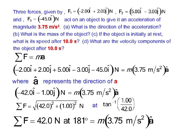 Three forces, given by , , and , act on an object to give