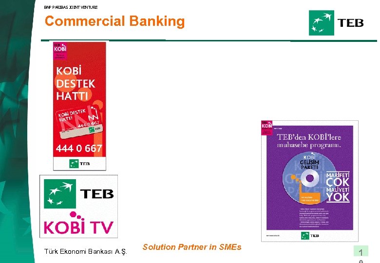 BNP PARIBAS JOINT VENTURE Commercial Banking Türk Ekonomi Bankası A. Ş. Solution Partner in