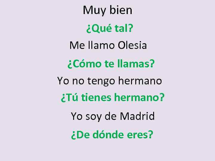Muy bien ¿Qué tal? Me llamo Olesia ¿Cómo te llamas? Yo no tengo hermano