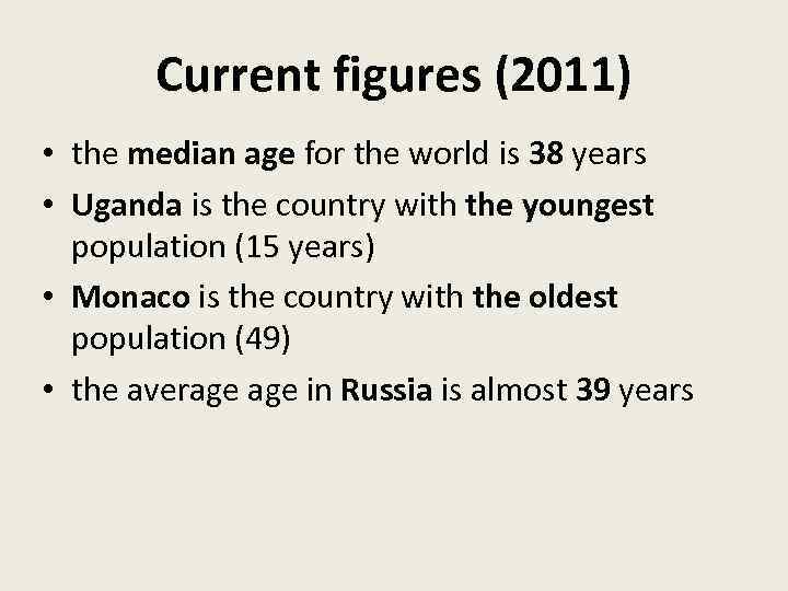 Current figures (2011) • the median age for the world is 38 years •