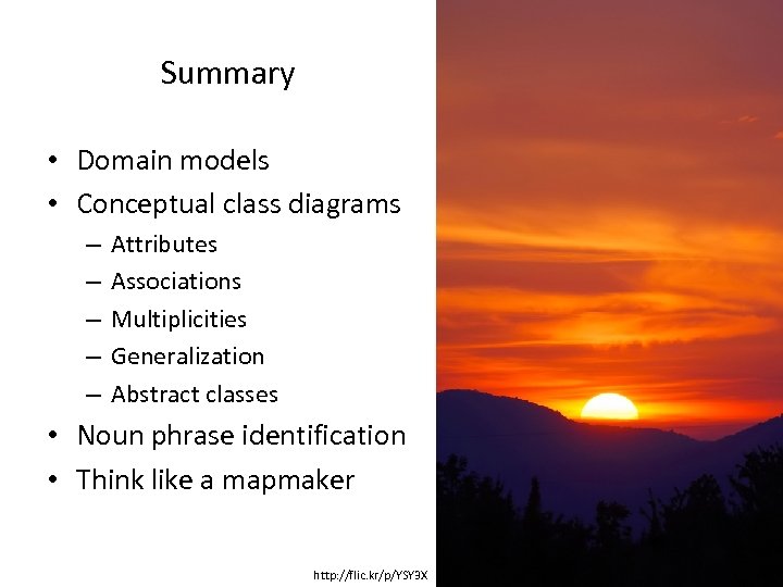 Summary • Domain models • Conceptual class diagrams – – – Attributes Associations Multiplicities