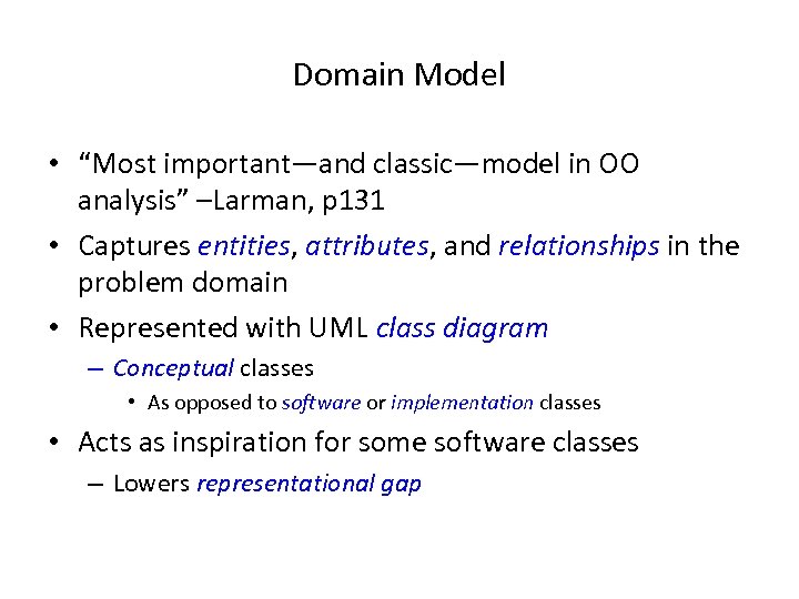 Domain Model • “Most important—and classic—model in OO analysis” –Larman, p 131 • Captures