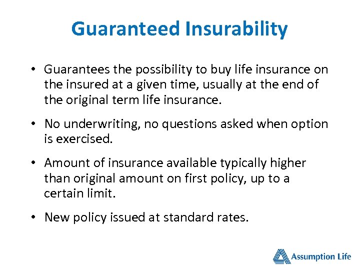 Guaranteed Insurability • Guarantees the possibility to buy life insurance on the insured at