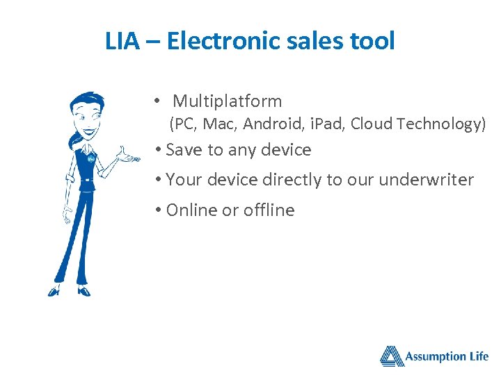 LIA – Electronic sales tool • Multiplatform (PC, Mac, Android, i. Pad, Cloud Technology)