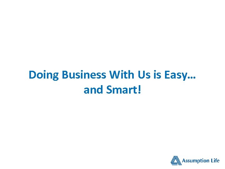 Doing Business With Us is Easy… and Smart! 