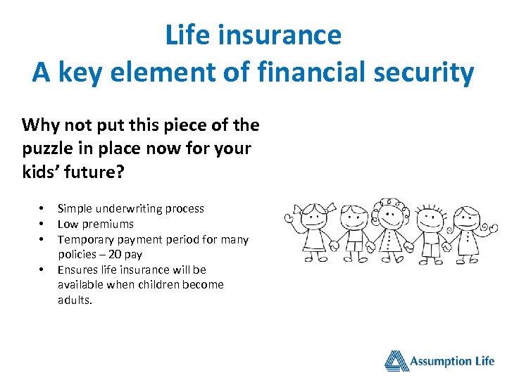 Life insurance A key element of financial security Why not put this piece of