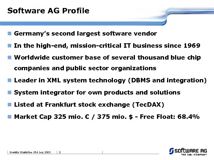 Software AG Profile n Germany’s second largest software vendor n In the high-end, mission-critical