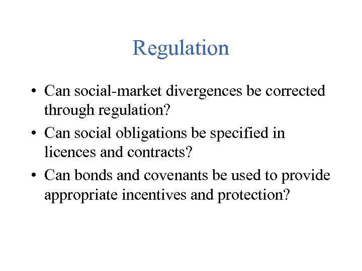 Regulation • Can social-market divergences be corrected through regulation? • Can social obligations be