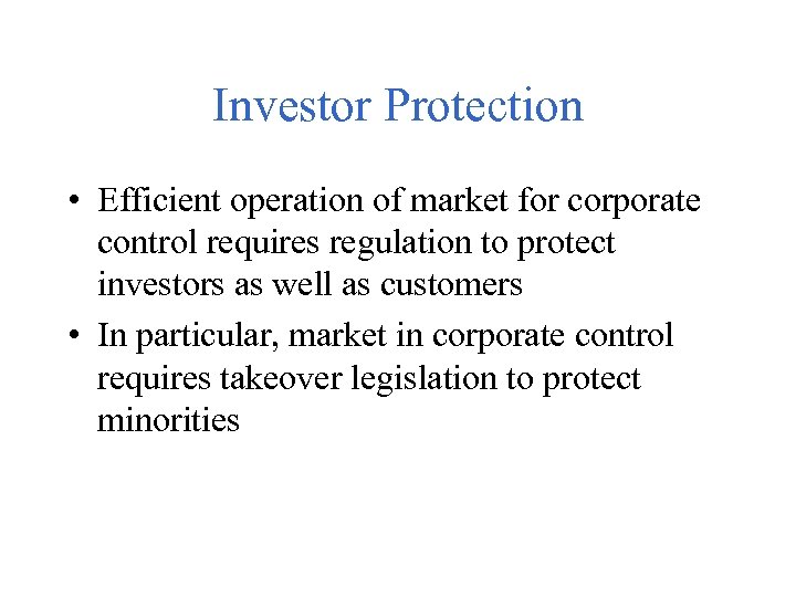 Investor Protection • Efficient operation of market for corporate control requires regulation to protect