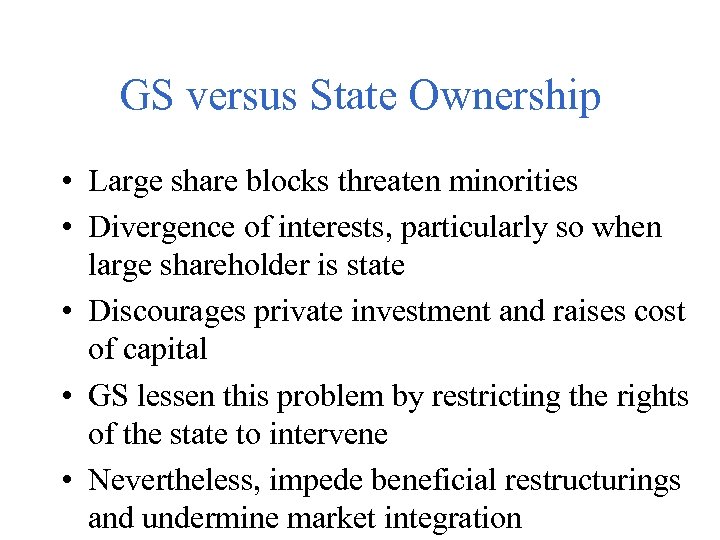 GS versus State Ownership • Large share blocks threaten minorities • Divergence of interests,