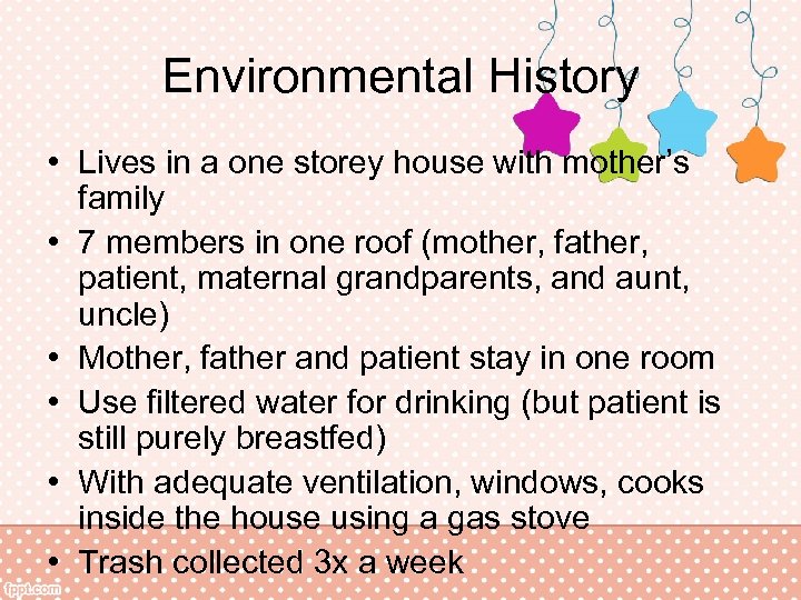 Environmental History • Lives in a one storey house with mother’s family • 7