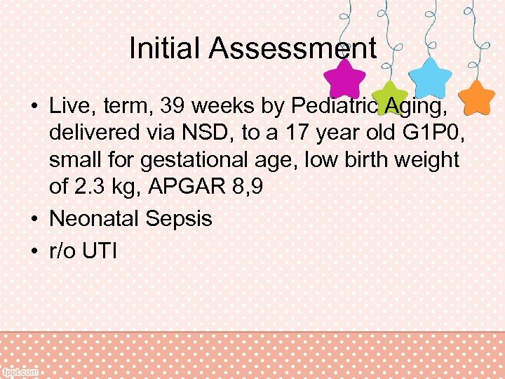 Initial Assessment • Live, term, 39 weeks by Pediatric Aging, delivered via NSD, to
