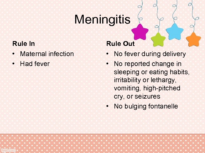Meningitis Rule In Rule Out • Maternal infection • Had fever • No fever