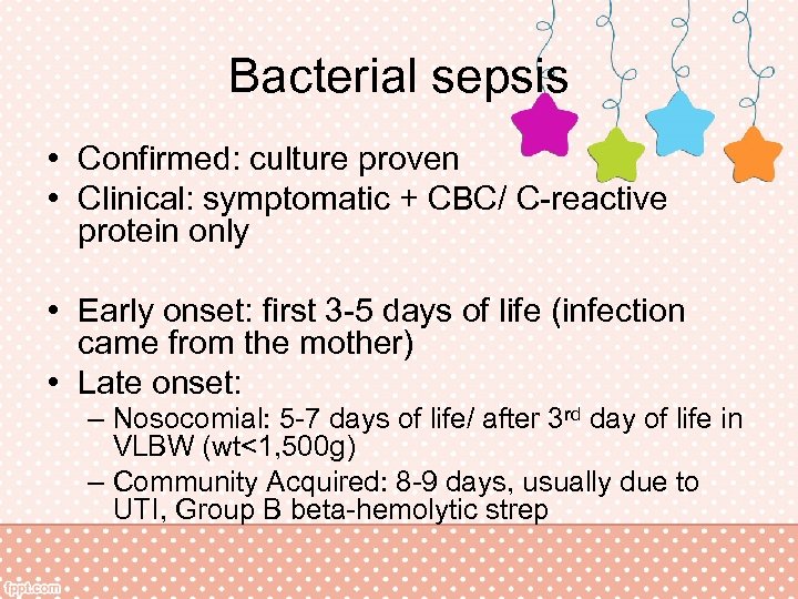 Bacterial sepsis • Confirmed: culture proven • Clinical: symptomatic + CBC/ C-reactive protein only