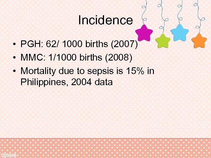 Incidence • PGH: 62/ 1000 births (2007) • MMC: 1/1000 births (2008) • Mortality