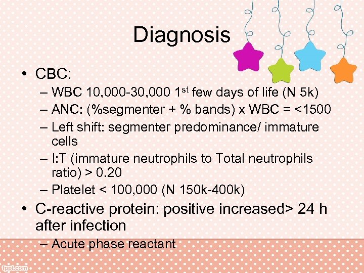 Diagnosis • CBC: – WBC 10, 000 -30, 000 1 st few days of