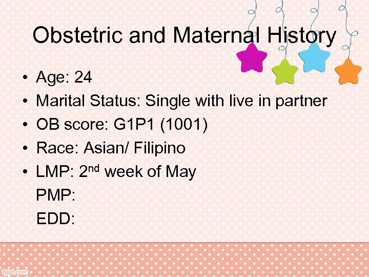 Obstetric and Maternal History • • • Age: 24 Marital Status: Single with live