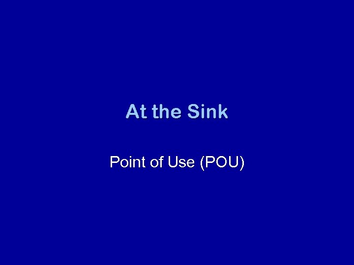 At the Sink Point of Use (POU) 