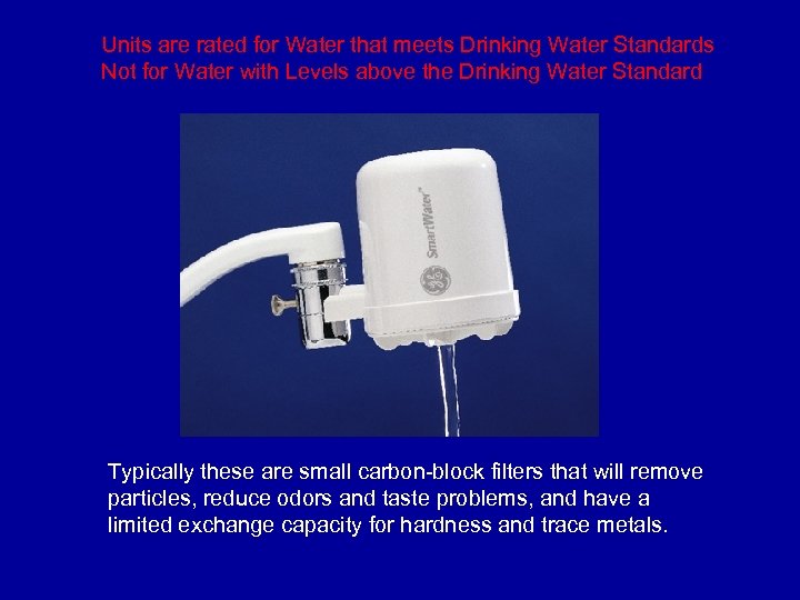 Units are rated for Water that meets Drinking Water Standards Not for Water with