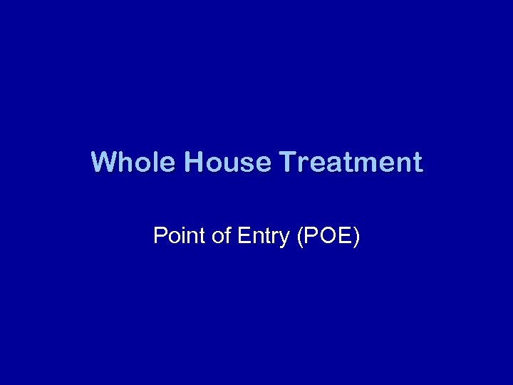 Whole House Treatment Point of Entry (POE) 