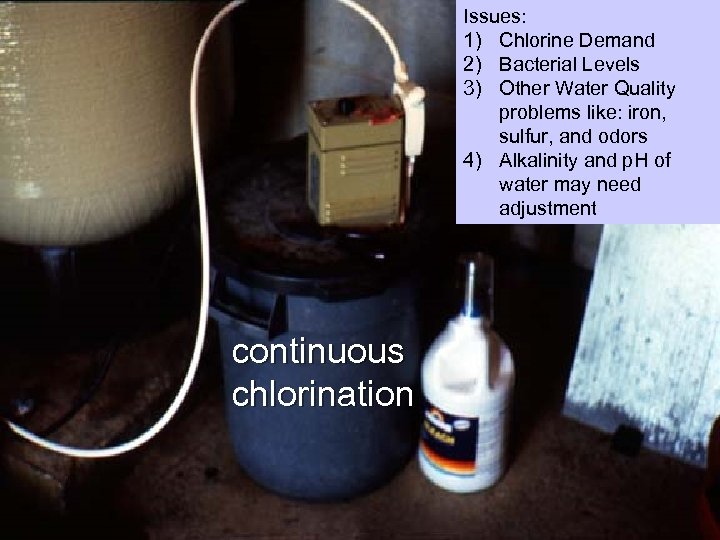 Issues: 1) Chlorine Demand 2) Bacterial Levels 3) Other Water Quality problems like: iron,