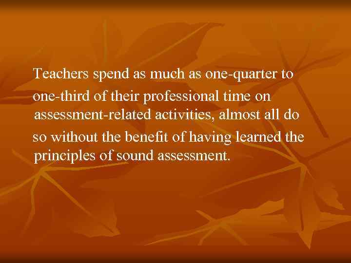 Teachers spend as much as one-quarter to one-third of their professional time on assessment-related