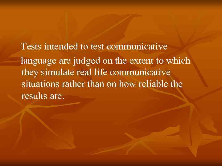 Tests intended to test communicative language are judged on the extent to which they