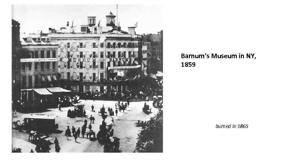 Barnum’s Museum in NY, 1859 burned in 1865 