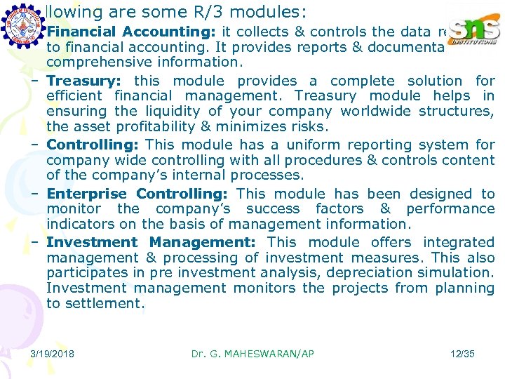  • Following are some R/3 modules: – Financial Accounting: it collects & controls