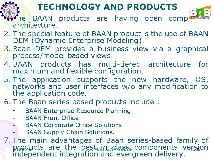 TECHNOLOGY AND PRODUCTS 1. The BAAN products are having open component architecture. 2. The