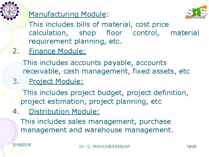1. 2. Manufacturing Module: This includes bills of material, cost price calculation, shop floor