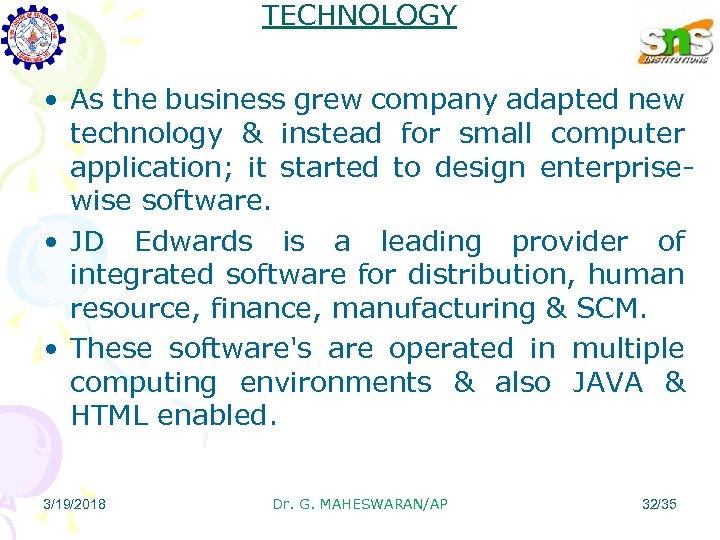 TECHNOLOGY • As the business grew company adapted new technology & instead for small