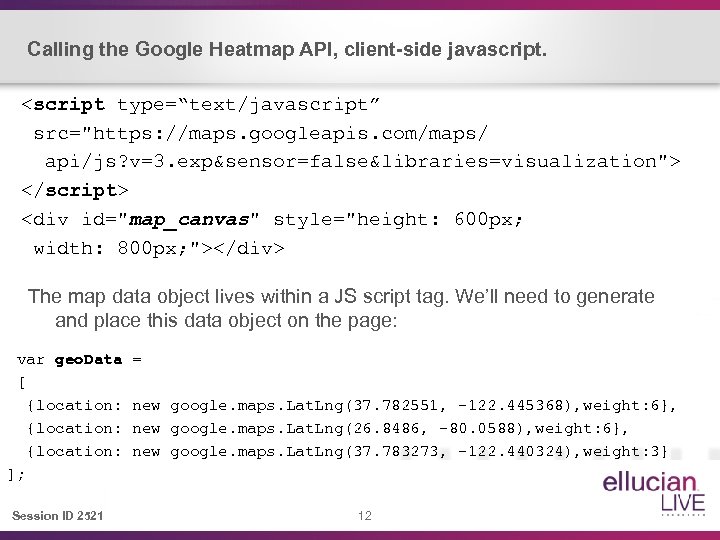 Calling the Google Heatmap API, client-side javascript. <script type=“text/javascript” src="https: //maps. googleapis. com/maps/ api/js?