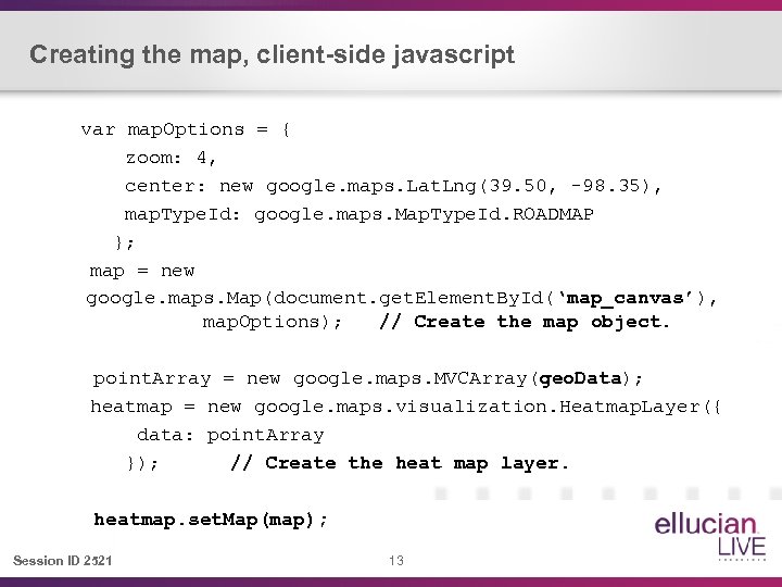 Creating the map, client-side javascript var map. Options = { zoom: 4, center: new