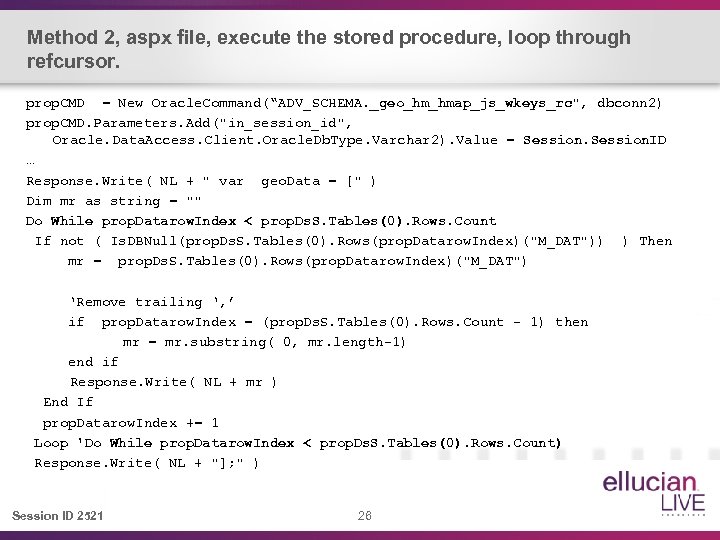 Method 2, aspx file, execute the stored procedure, loop through refcursor. prop. CMD =