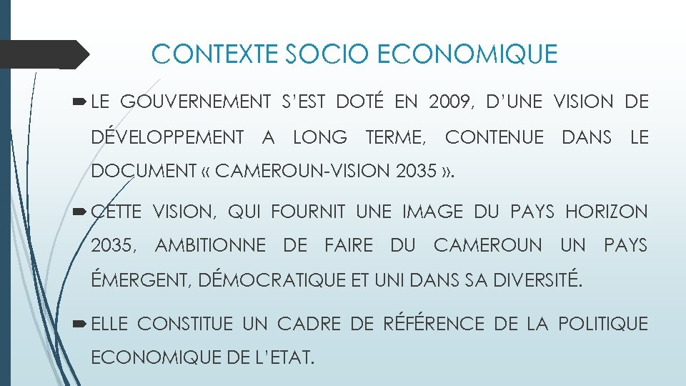 CONTEXTE SOCIO ECONOMIQUE LE GOUVERNEMENT S’EST DOTÉ EN 2009, D’UNE VISION DE DÉVELOPPEMENT A