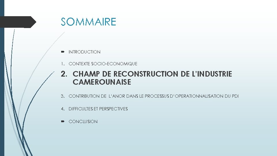 SOMMAIRE INTRODUCTION 1. CONTEXTE SOCIO-ECONOMIQUE 2. CHAMP DE RECONSTRUCTION DE L’INDUSTRIE CAMEROUNAISE 3. CONTRIBUTION