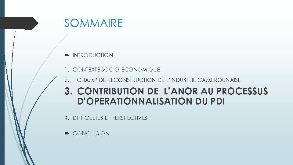 SOMMAIRE INTRODUCTION 1. CONTEXTE SOCIO-ECONOMIQUE 2. CHAMP DE RECONSTRUCTION DE L’INDUSTRIE CAMEROUNAISE 3. CONTRIBUTION