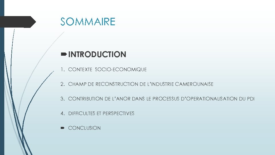 SOMMAIRE INTRODUCTION 1. CONTEXTE SOCIO-ECONOMIQUE 2. CHAMP DE RECONSTRUCTION DE L’INDUSTRIE CAMEROUNAISE 3. CONTRIBUTION