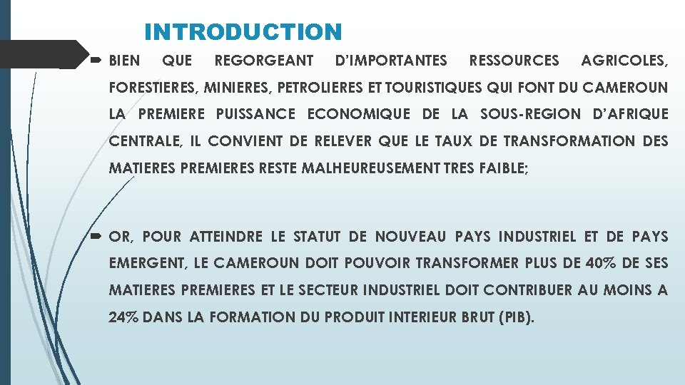 INTRODUCTION BIEN QUE REGORGEANT D’IMPORTANTES RESSOURCES AGRICOLES, FORESTIERES, MINIERES, PETROLIERES ET TOURISTIQUES QUI FONT