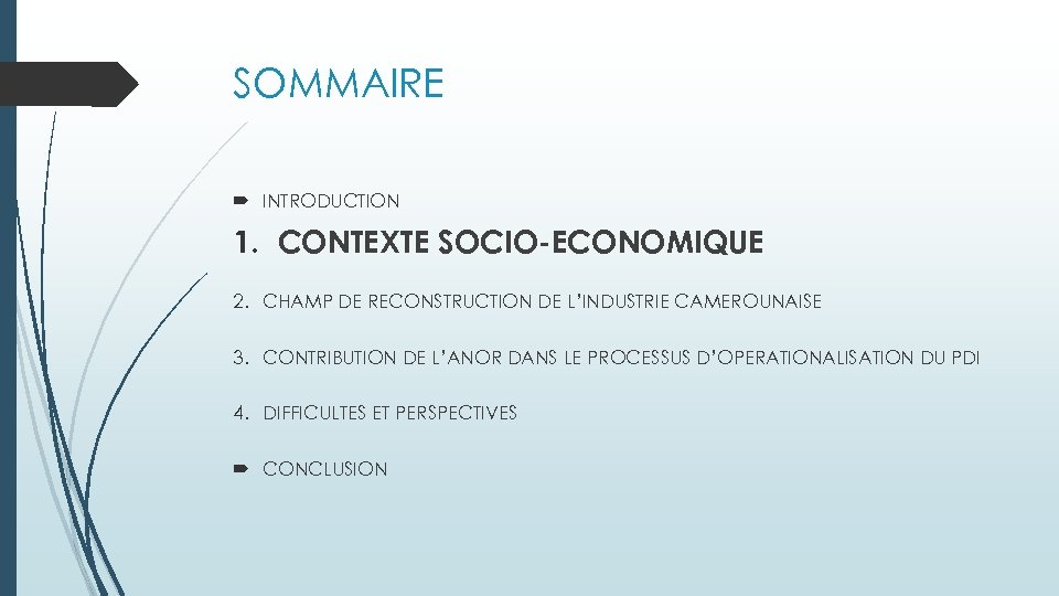 SOMMAIRE INTRODUCTION 1. CONTEXTE SOCIO-ECONOMIQUE 2. CHAMP DE RECONSTRUCTION DE L’INDUSTRIE CAMEROUNAISE 3. CONTRIBUTION