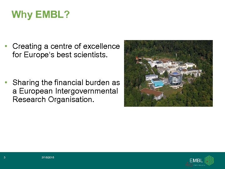 Why EMBL? • Creating a centre of excellence for Europe‘s best scientists. • Sharing