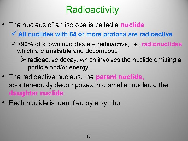 Radioactivity • The nucleus of an isotope is called a nuclide ü All nuclides