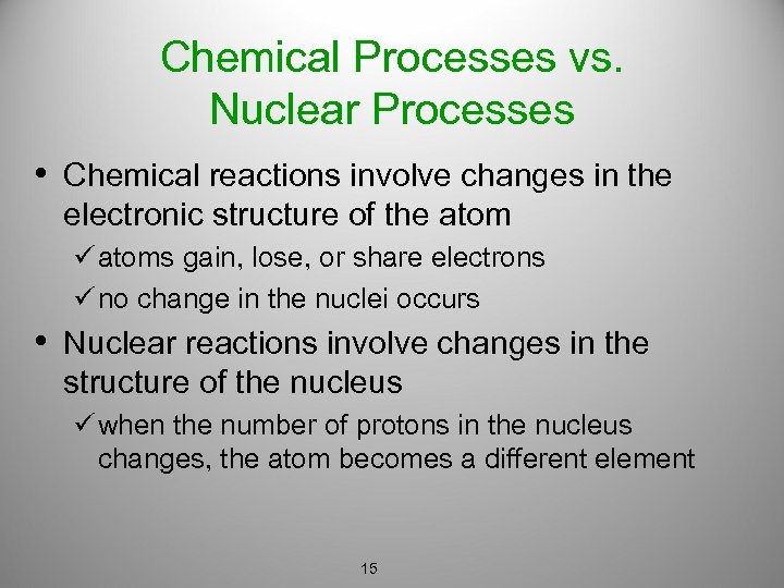 Chemical Processes vs. Nuclear Processes • Chemical reactions involve changes in the electronic structure