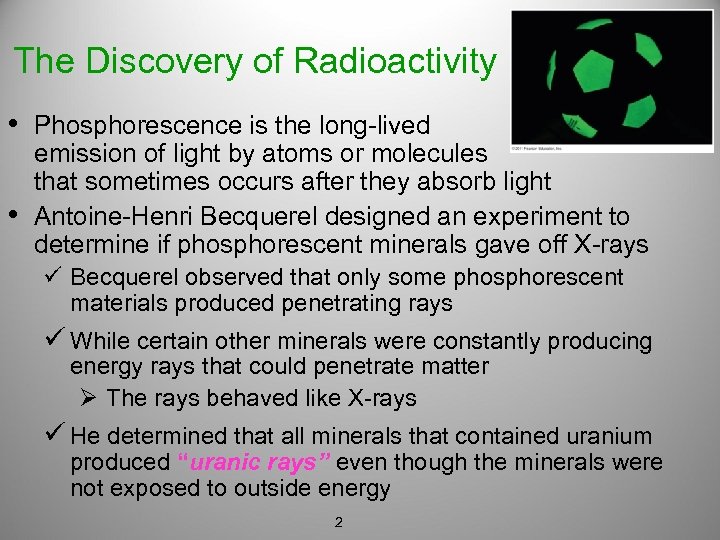 The Discovery of Radioactivity • Phosphorescence is the long-lived • emission of light by