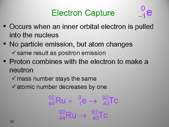 Electron Capture • Occurs when an inner orbital electron is pulled • into the