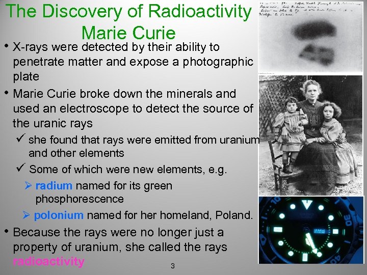 The Discovery of Radioactivity Marie Curie • X-rays were detected by their ability to