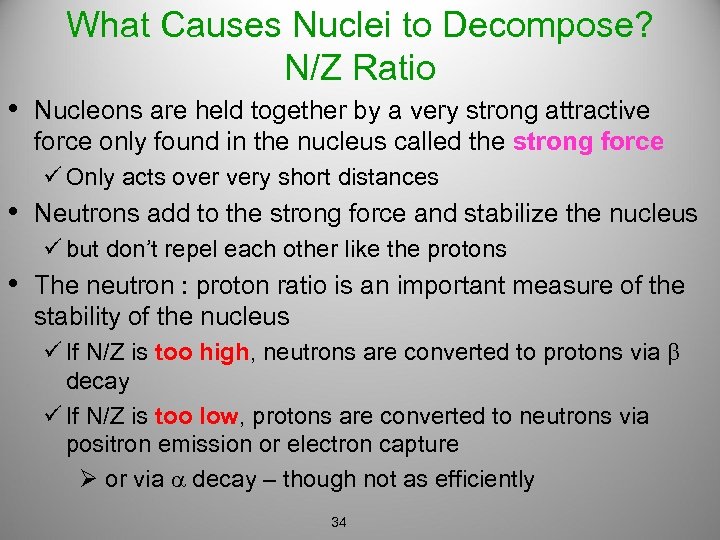 What Causes Nuclei to Decompose? N/Z Ratio • Nucleons are held together by a